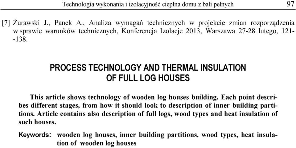 PROCESS TECHNOLOGY AND THERMAL INSULATION OF FULL LOG HOUSES This article shows technology of wooden log houses building.
