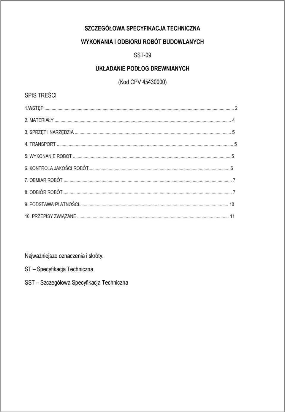 WYKONANIE ROBOT... 5 6. KONTROLA JAKOŚCI ROBÓT... 6 7. OBMIAR ROBÓT... 7 8. ODBIÓR ROBÓT... 7 9. PODSTAWA PŁATNOŚCI.