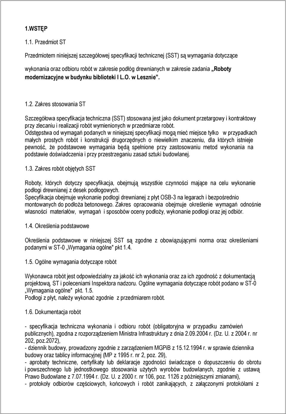 Zakres stosowania ST Szczegółowa specyfikacja techniczna (SST) stosowana jest jako dokument przetargowy i kontraktowy przy zlecaniu i realizacji robót wymienionych w przedmiarze robót.