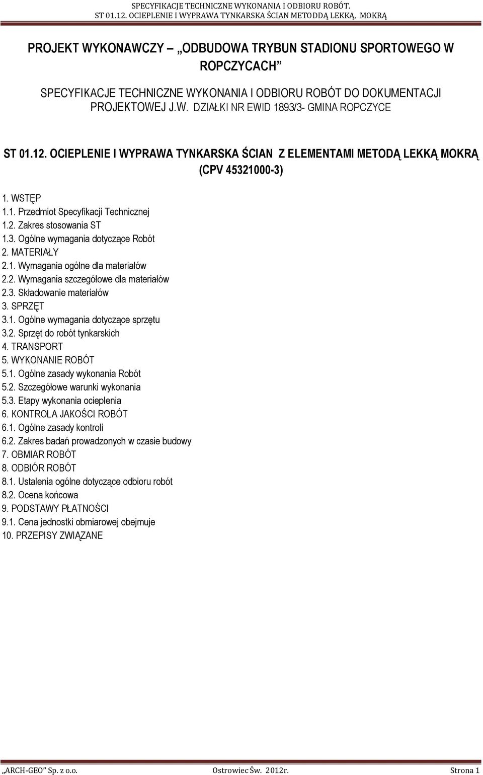 MATERIAŁY 2.1. Wymagania ogólne dla materiałów 2.2. Wymagania szczegółowe dla materiałów 2.3. Składowanie materiałów 3. SPRZĘT 3.1. Ogólne wymagania dotyczące sprzętu 3.2. Sprzęt do robót tynkarskich 4.