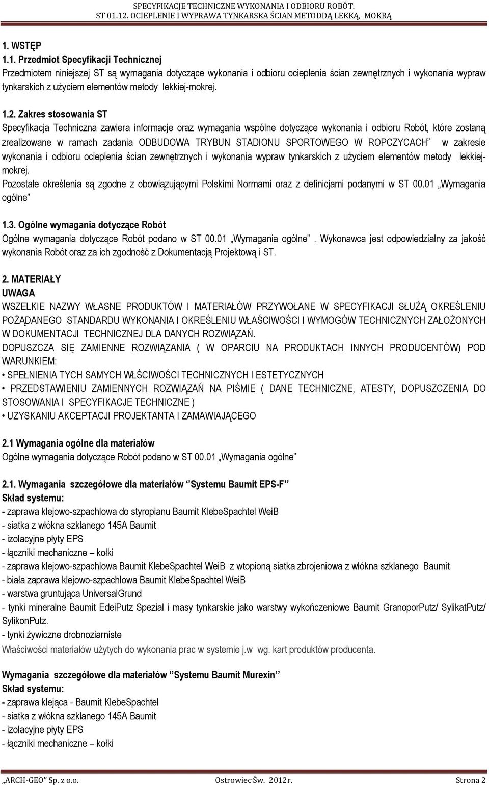 Zakres stosowania ST Specyfikacja Techniczna zawiera informacje oraz wymagania wspólne dotyczące wykonania i odbioru Robót, które zostaną zrealizowane w ramach zadania ODBUDOWA TRYBUN STADIONU