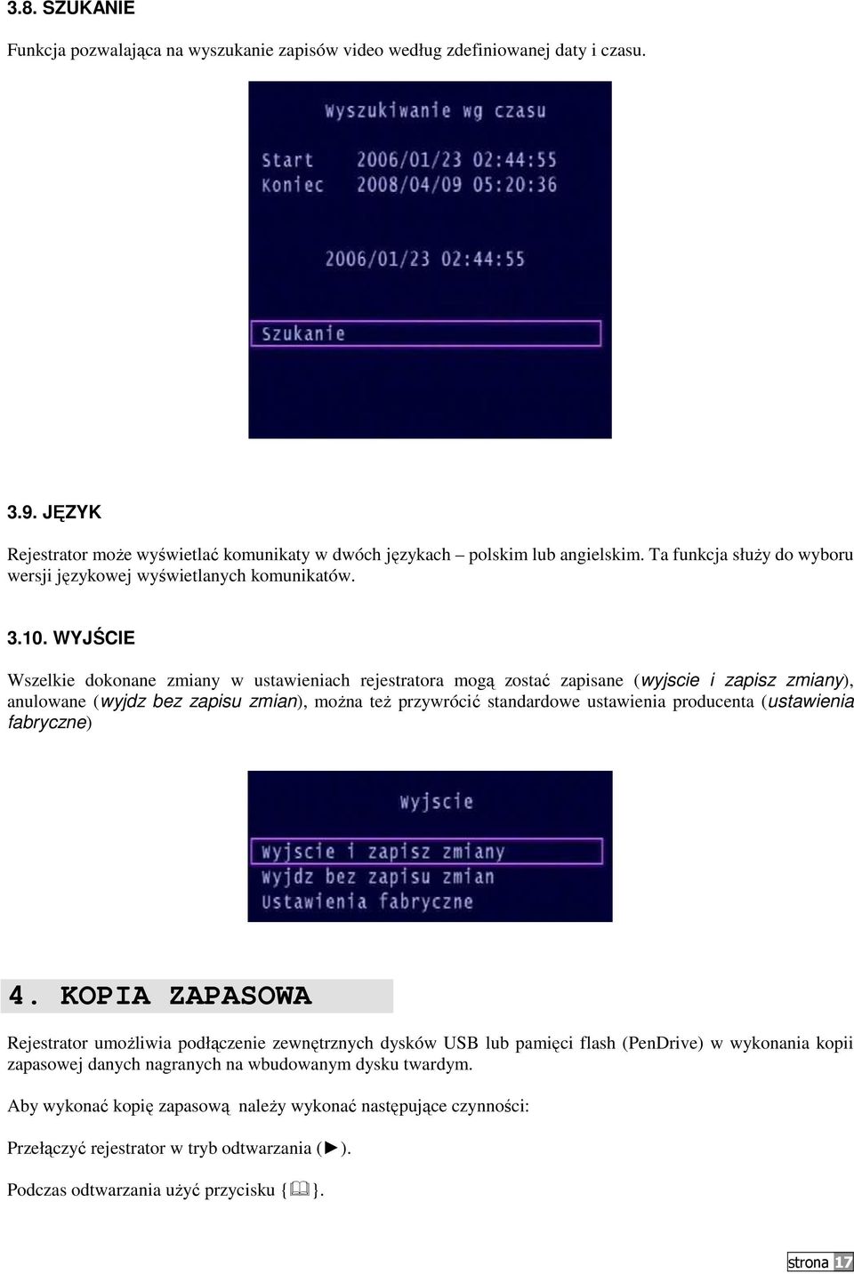 WYJŚCIE Wszelkie dokonane zmiany w ustawieniach rejestratora mogą zostać zapisane (wyjscie i zapisz zmiany), anulowane (wyjdz bez zapisu zmian), moŝna teŝ przywrócić standardowe ustawienia producenta