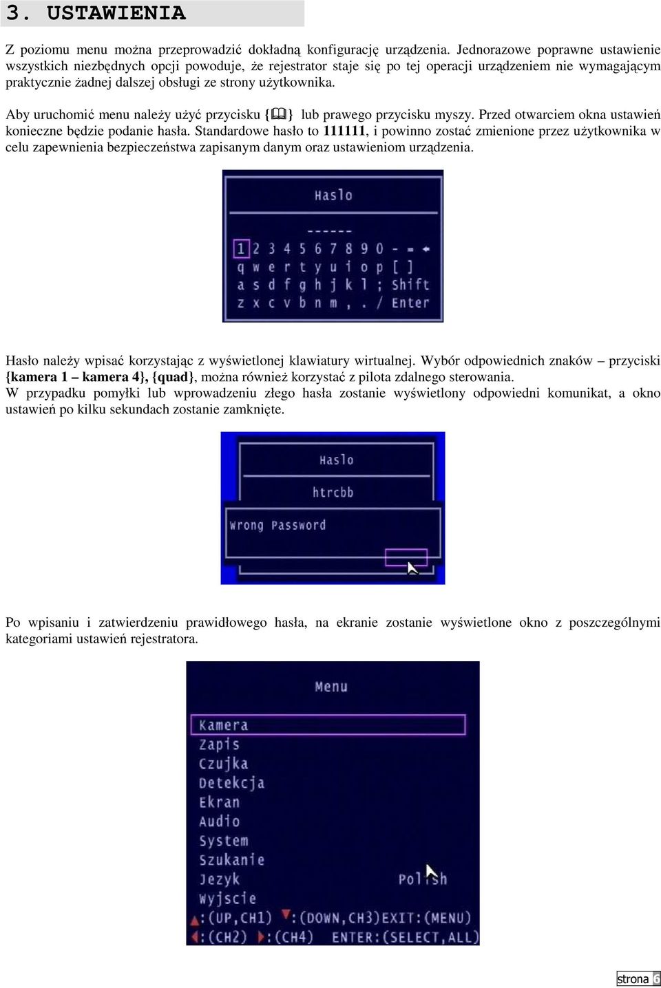 Aby uruchomić menu naleŝy uŝyć przycisku { } lub prawego przycisku myszy. Przed otwarciem okna ustawień konieczne będzie podanie hasła.