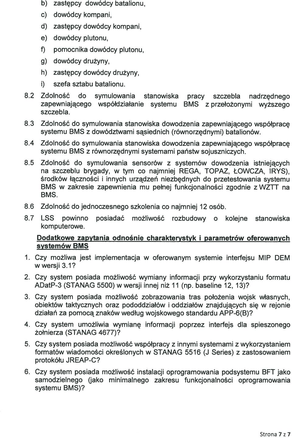 8.4 Zdolność do symulowania stanowiska dowodzenia zapewniającego współpracę systemu BMS z równorzędnymi systemami państw sojuszniczych. 8.