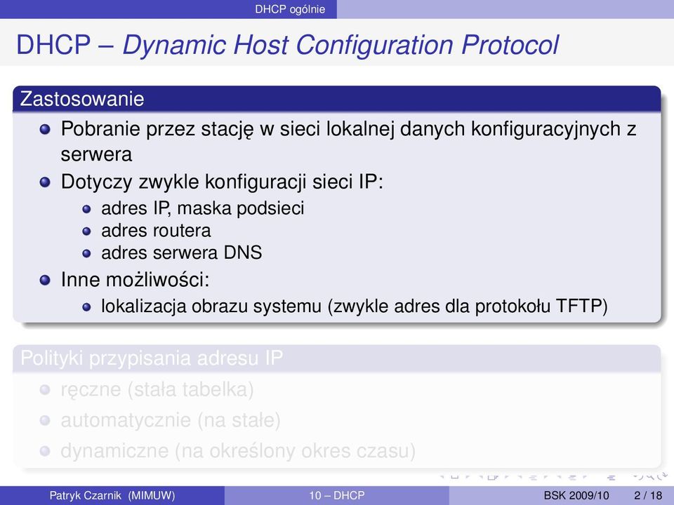 DNS Inne możliwości: lokalizacja obrazu systemu (zwykle adres dla protokołu TFTP) Polityki przypisania adresu IP ręczne