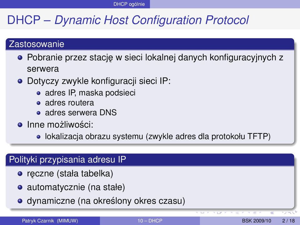 DNS Inne możliwości: lokalizacja obrazu systemu (zwykle adres dla protokołu TFTP) Polityki przypisania adresu IP ręczne