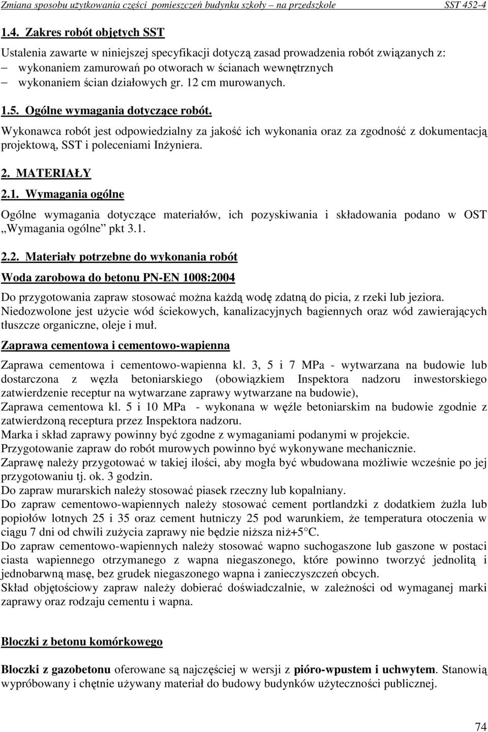 Wykonawca robót jest odpowiedzialny za jakość ich wykonania oraz za zgodność z dokumentacją projektową, SST i poleceniami InŜyniera. 2. MATERIAŁY 2.1.