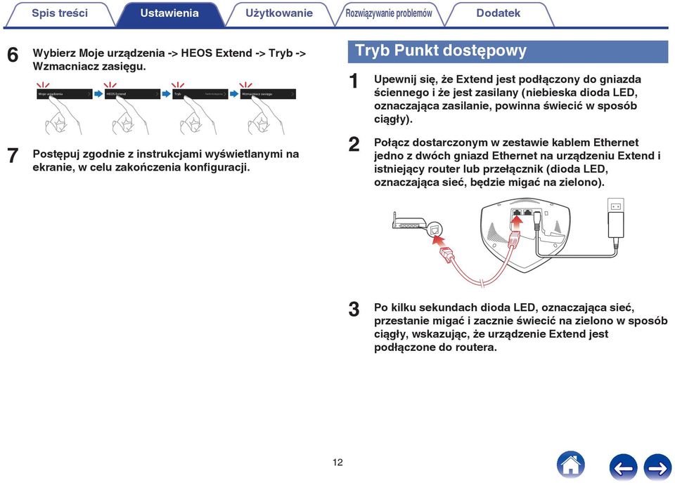 1 2 Tryb Punkt dostępowy Upewnij się, że Extend jest podłączony do gniazda ściennego i że jest zasilany (niebieska dioda LED, oznaczająca zasilanie, powinna świecić w sposób ciągły).