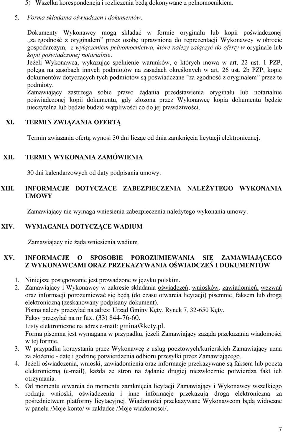 pełnomocnictwa, które należy załączyć do oferty w oryginale lub kopii poświadczonej notarialnie. Jeżeli Wykonawca, wykazując spełnienie warunków, o których mowa w art. 22 ust.