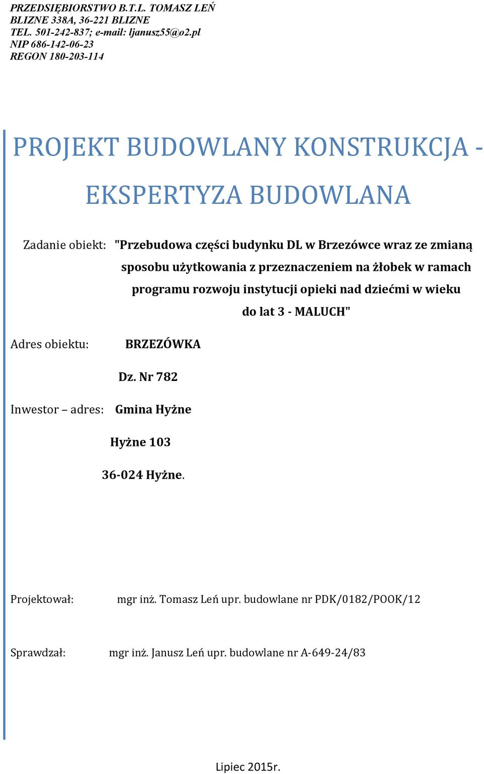 ze zmianą sposobu użytkowania z przeznaczeniem na żłobek w ramach programu rozwoju instytucji opieki nad dziećmi w wieku do lat 3 - MALUCH" Adres obiektu: