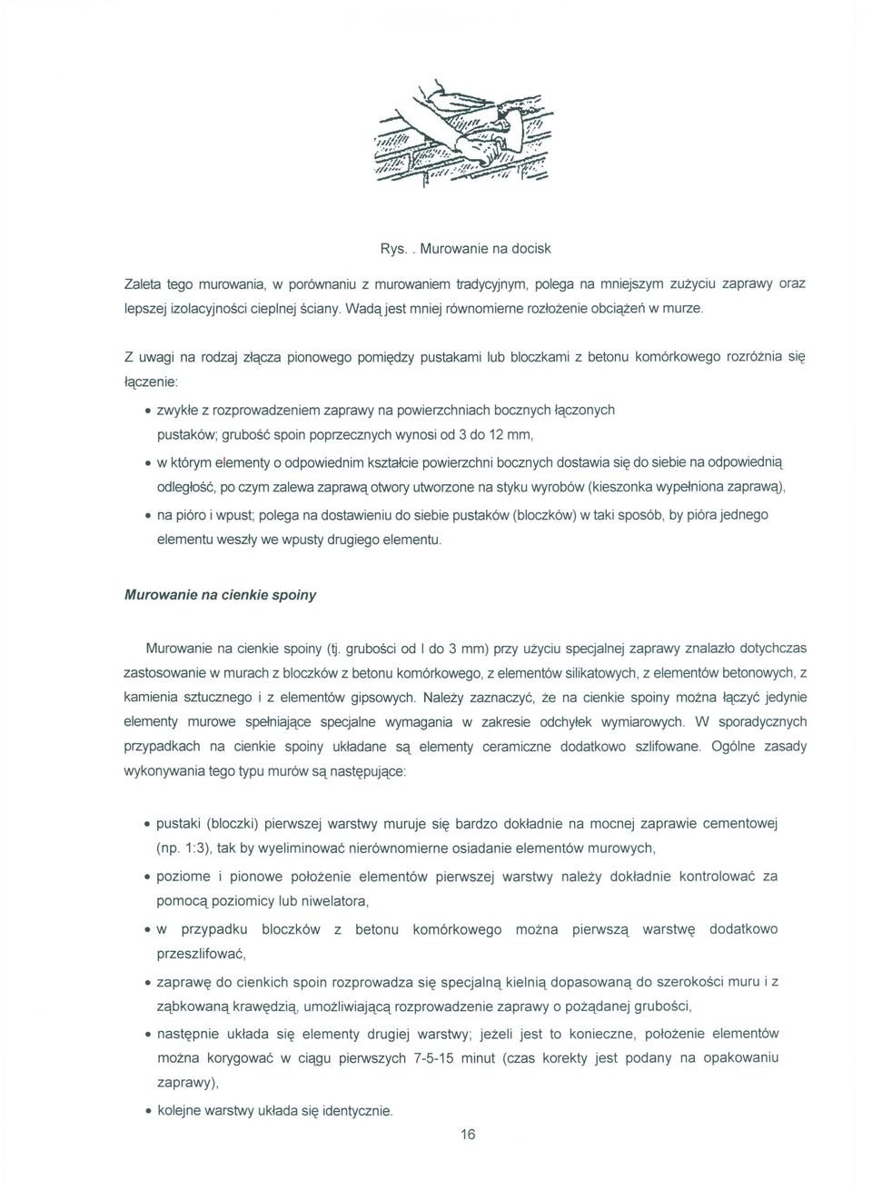 grubość spoin poprzecznych wynosi od 3 do 12 mm, w którym elementy o odpowiednim kształcie powierzchni bocznych dostawia się do siebie na odpowiednią odległość, po czym zalewa zaprawą otwory