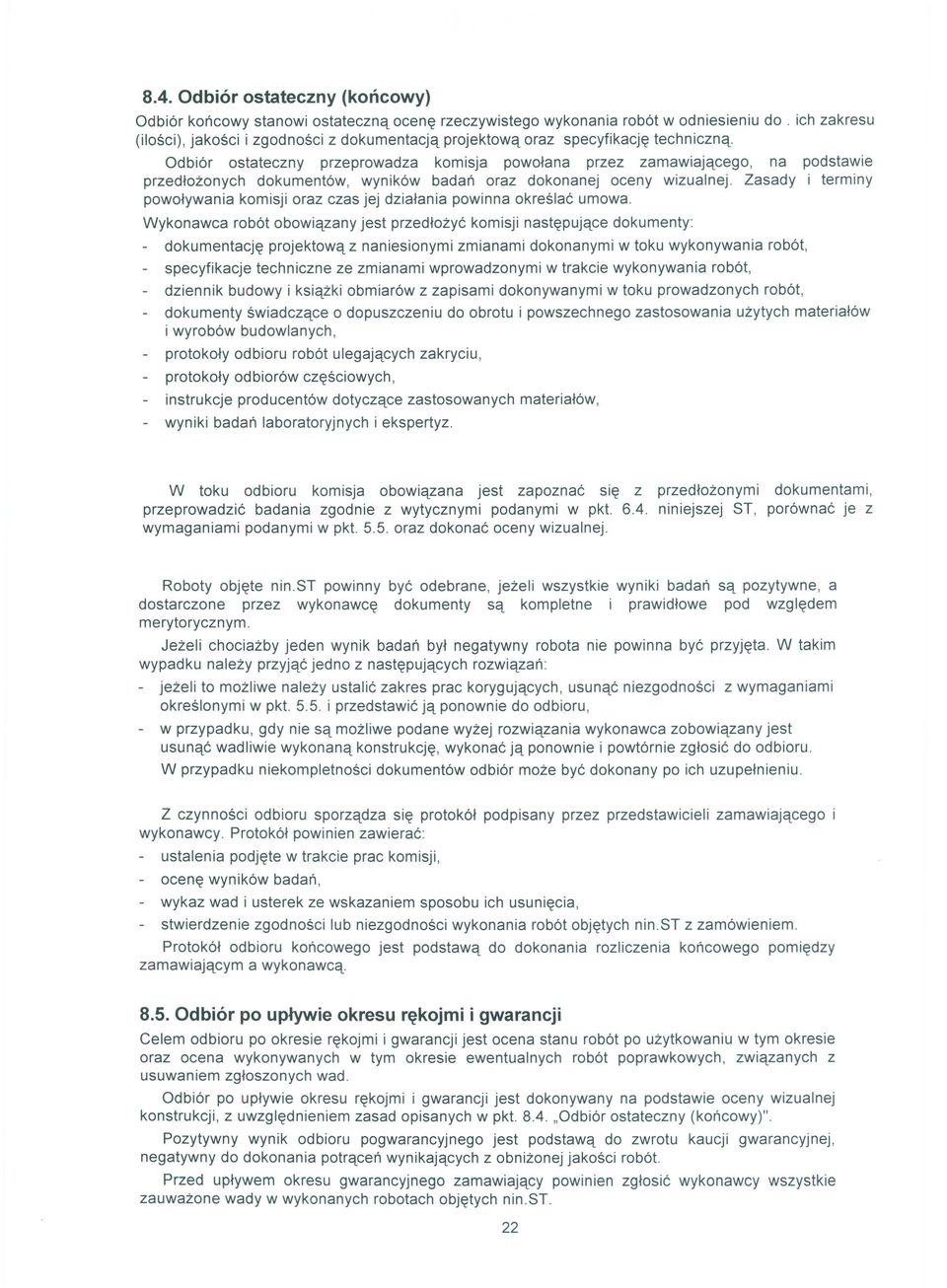 Odbiór ostateczny przeprowadza komisja powołana przez zamawiającego, na podstawie przedłożonych dokumentów, wyników badań oraz dokonanej oceny wizualnej.