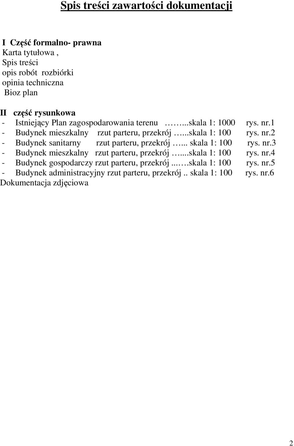 .. skala 1: 100 rys. nr.3 - Budynek mieszkalny rzut parteru, przekrój...skala 1: 100 rys. nr.4 - Budynek gospodarczy rzut parteru, przekrój.