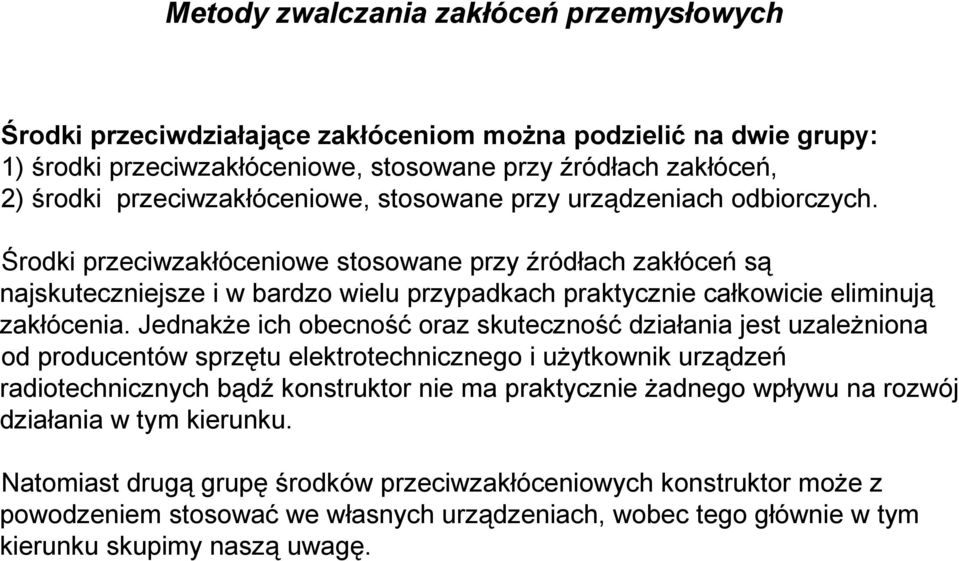 Środki przeciwzakłóceniowe stosowane przy źródłach zakłóceń są najskuteczniejsze i w bardzo wielu przypadkach praktycznie całkowicie eliminują zakłócenia.