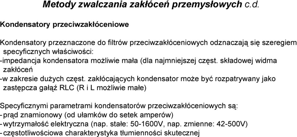 Kondensatory przeciwzakłóceniowe Kondensatory przeznaczone do filtrów przeciwzakłóceniowych odznaczają się szeregiem specyficznych właściwości: -impedancja