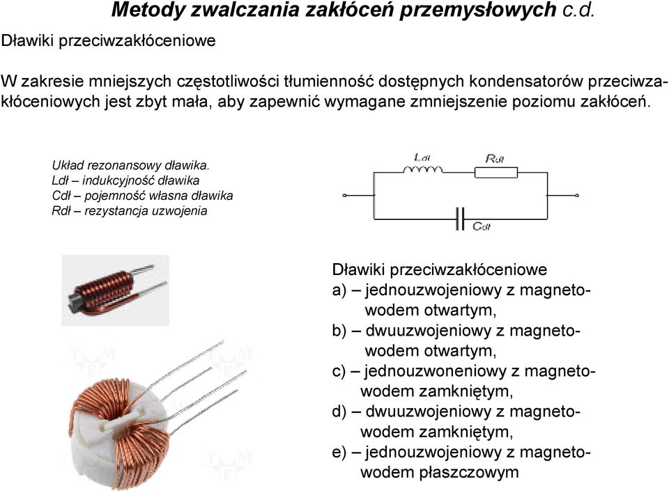 W zakresie mniejszych częstotliwości tłumienność dostępnych kondensatorów przeciwzakłóceniowych jest zbyt mała, aby zapewnić wymagane zmniejszenie