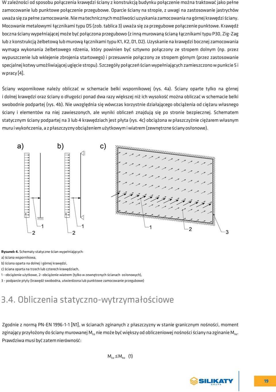 Mocowanie metalowymi łącznikami typu DS (zob. tablica 3) uważa się za przegubowe połączenie punktowe.