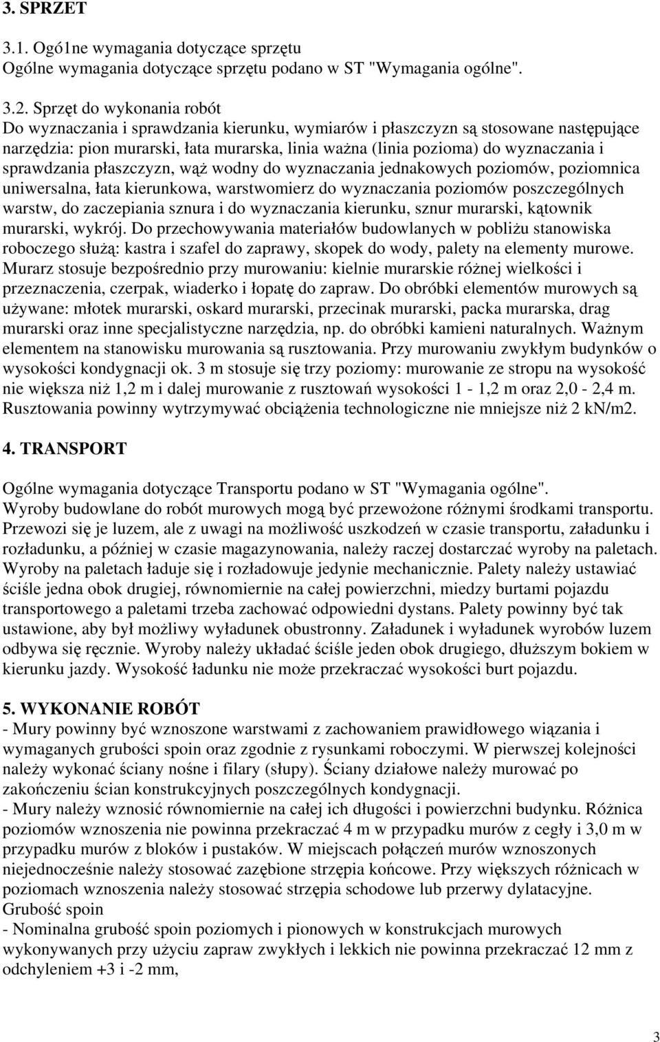 sprawdzania płaszczyzn, wąż wodny do wyznaczania jednakowych poziomów, poziomnica uniwersalna, łata kierunkowa, warstwomierz do wyznaczania poziomów poszczególnych warstw, do zaczepiania sznura i do