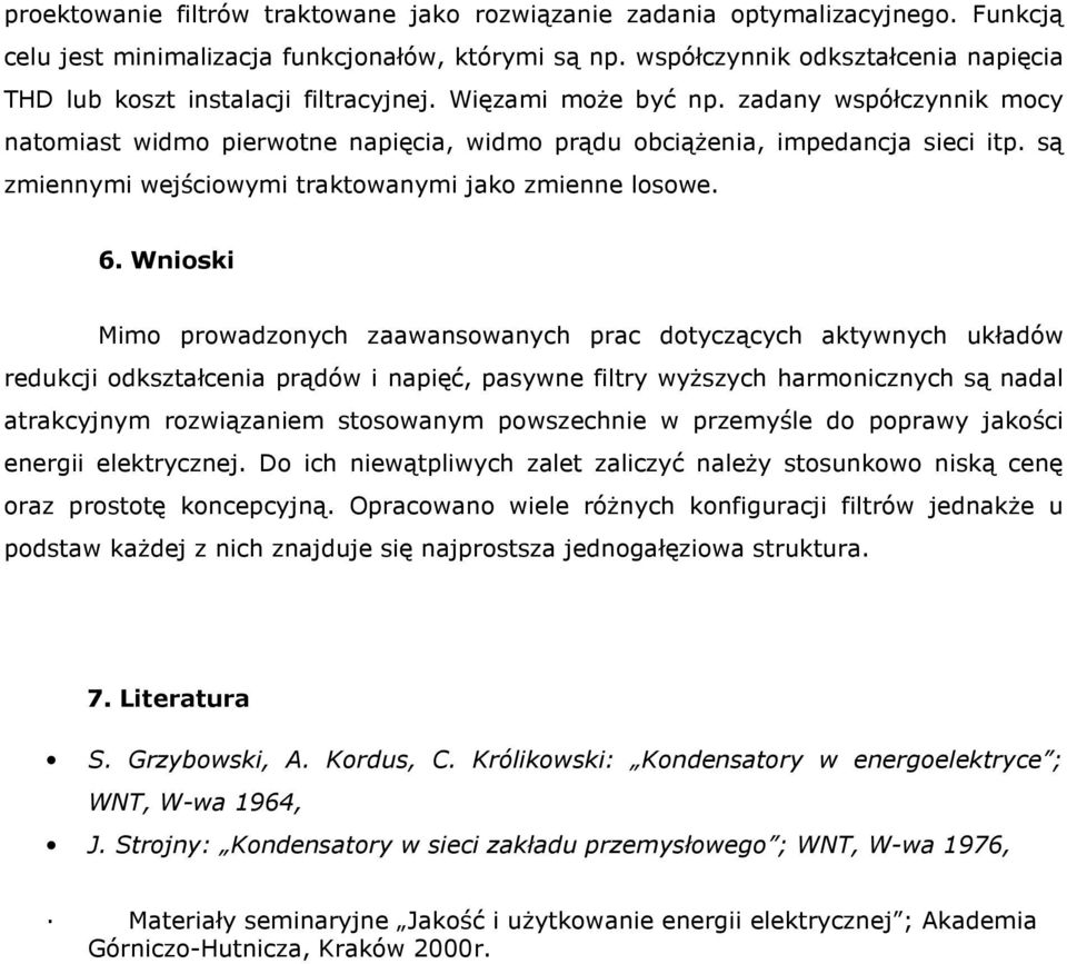 zadany współczynnik mocy natomiast widmo pierwotne napięcia, widmo prądu obciąŝenia, impedancja sieci itp. są zmiennymi wejściowymi traktowanymi jako zmienne losowe. 6.