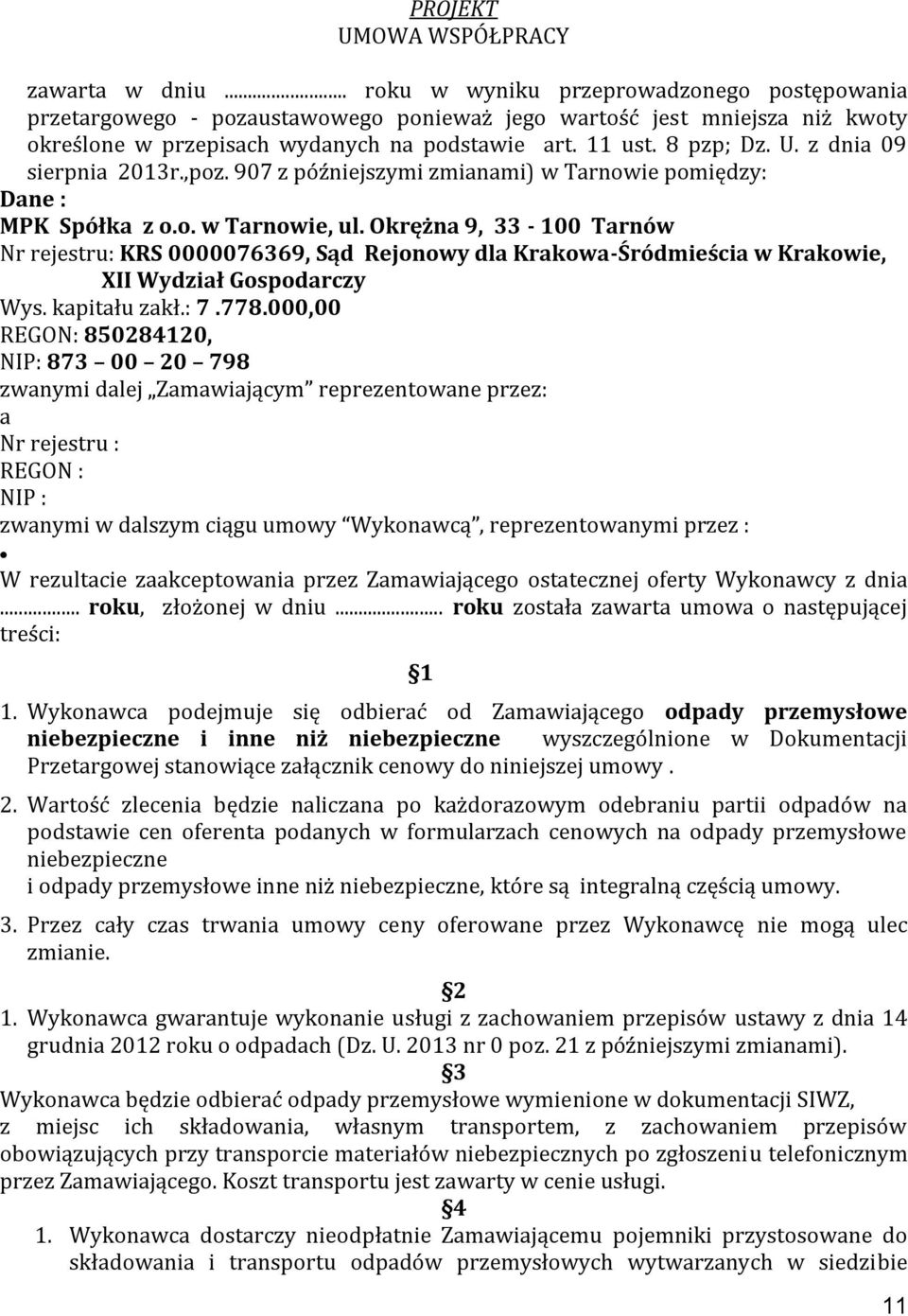 z dnia 09 sierpnia 2013r.,poz. 907 z późniejszymi zmianami) w Tarnowie pomiędzy: Dane : MPK Spółka z o.o. w Tarnowie, ul.