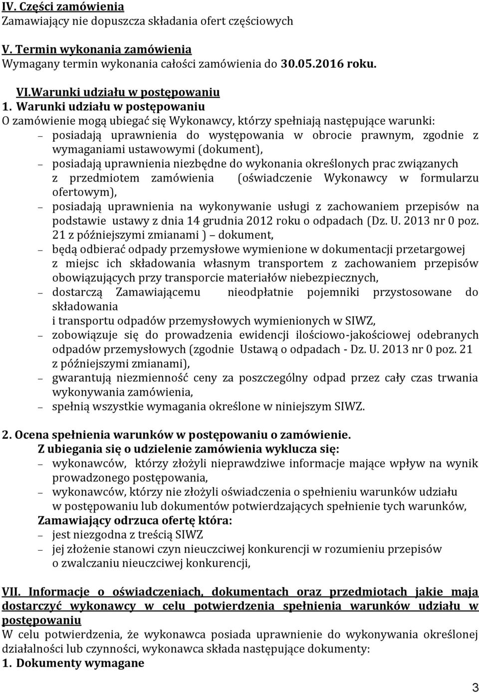 Warunki udziału w postępowaniu O zamówienie mogą ubiegać się Wykonawcy, którzy spełniają następujące warunki: posiadają uprawnienia do występowania w obrocie prawnym, zgodnie z wymaganiami ustawowymi