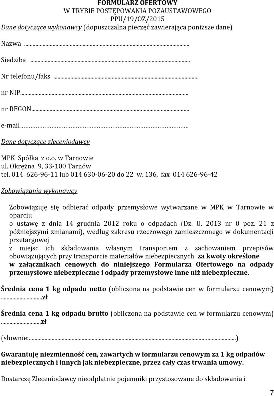 136, fax 014 626-96-42 Zobowiązania wykonawcy Zobowiązuję się odbierać odpady przemysłowe wytwarzane w MPK w Tarnowie w oparciu o ustawę z dnia 14 grudnia 2012 roku o odpadach (Dz. U. 2013 nr 0 poz.