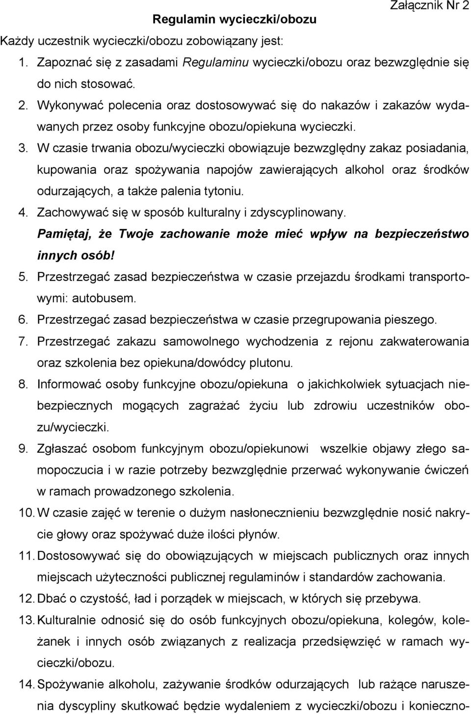 Zachowywać się w sposób kulturalny i zdyscyplinowany. Pamiętaj, że Twoje zachowanie może mieć wpływ na bezpieczeństwo innych osób! 5.