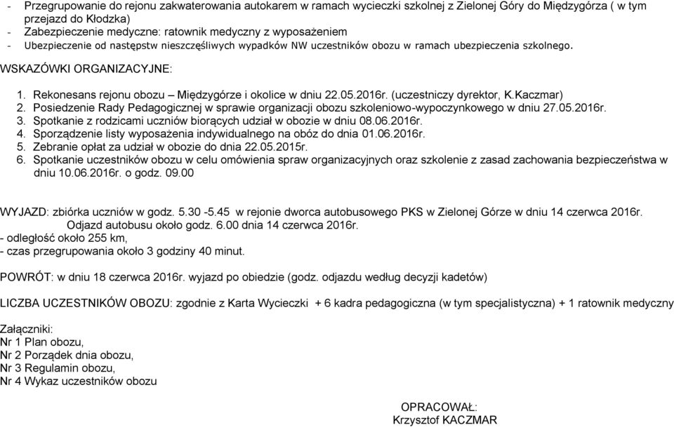 2016r. (uczestniczy dyrektor, K.Kaczmar) 2. Posiedzenie Rady Pedagogicznej w sprawie organizacji obozu szkoleniowo-wypoczynkowego w dniu 27.05.2016r. 3.