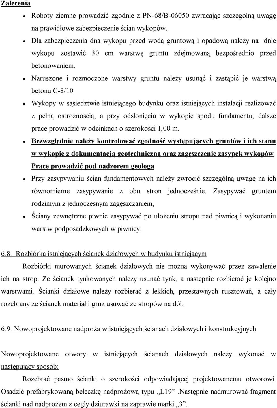 Naruszone i rozmoczone warstwy gruntu należy usunąć i zastąpić je warstwą betonu C-8/10 Wykopy w sąsiedztwie istniejącego budynku oraz istniejących instalacji realizować z pełną ostrożnością, a przy