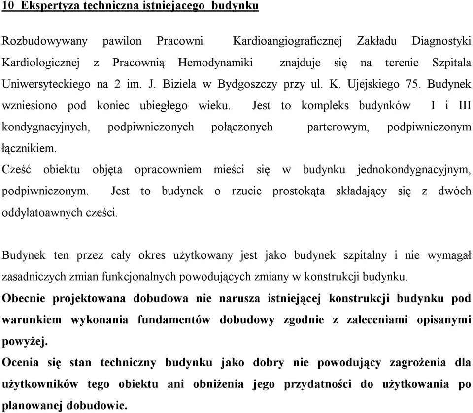 Jest to kompleks budynków I i III kondygnacyjnych, podpiwniczonych połączonych parterowym, podpiwniczonym łącznikiem.