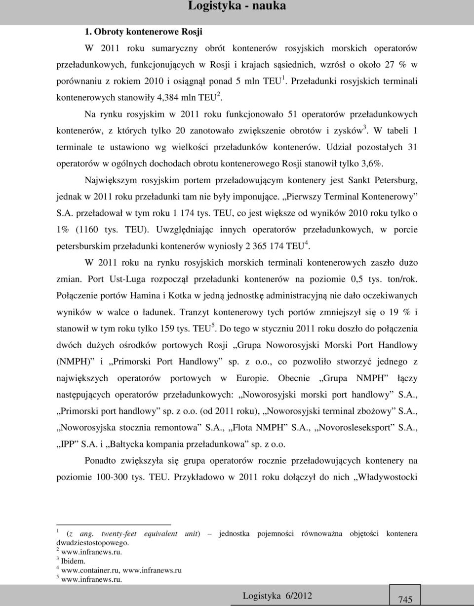 Na rynku rosyjskim w 2011 roku funkcjonowało 51 operatorów przeładunkowych kontenerów, z których tylko 20 zanotowało zwiększenie obrotów i zysków 3.