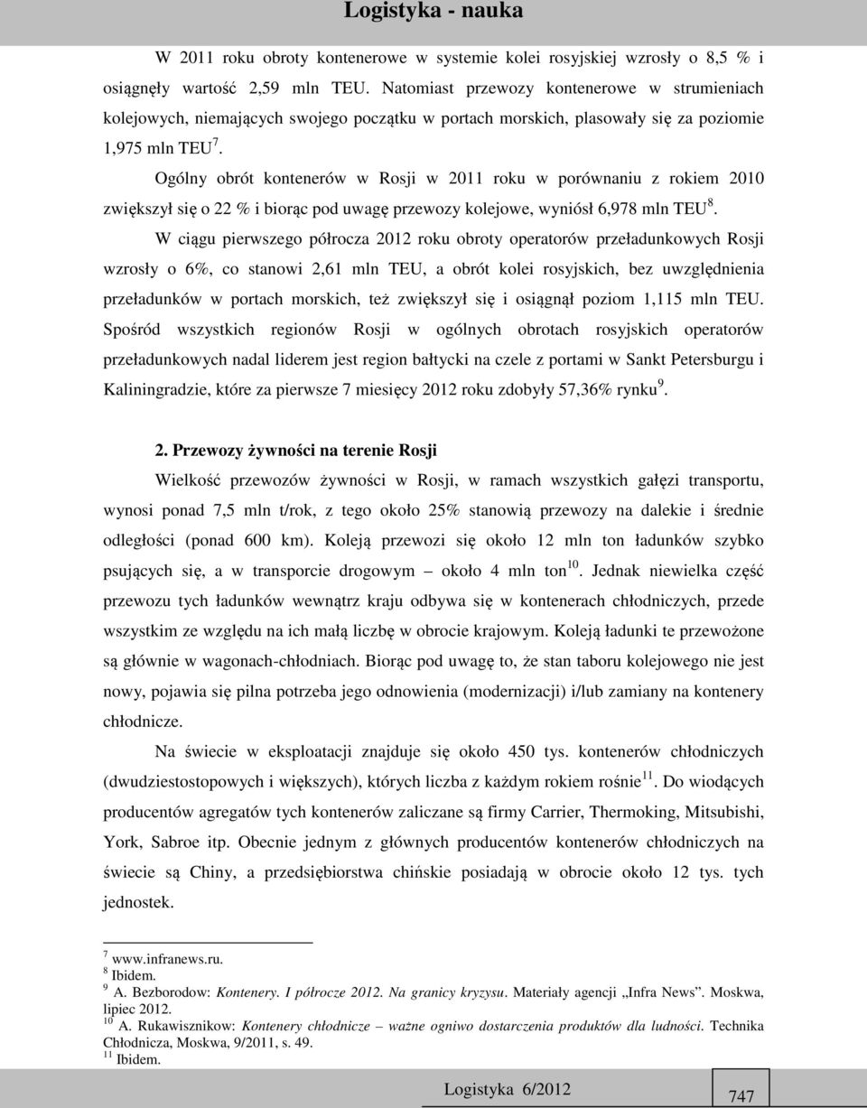 Ogólny obrót kontenerów w Rosji w 2011 roku w porównaniu z rokiem 2010 zwiększył się o 22 % i biorąc pod uwagę przewozy kolejowe, wyniósł 6,978 mln TEU 8.