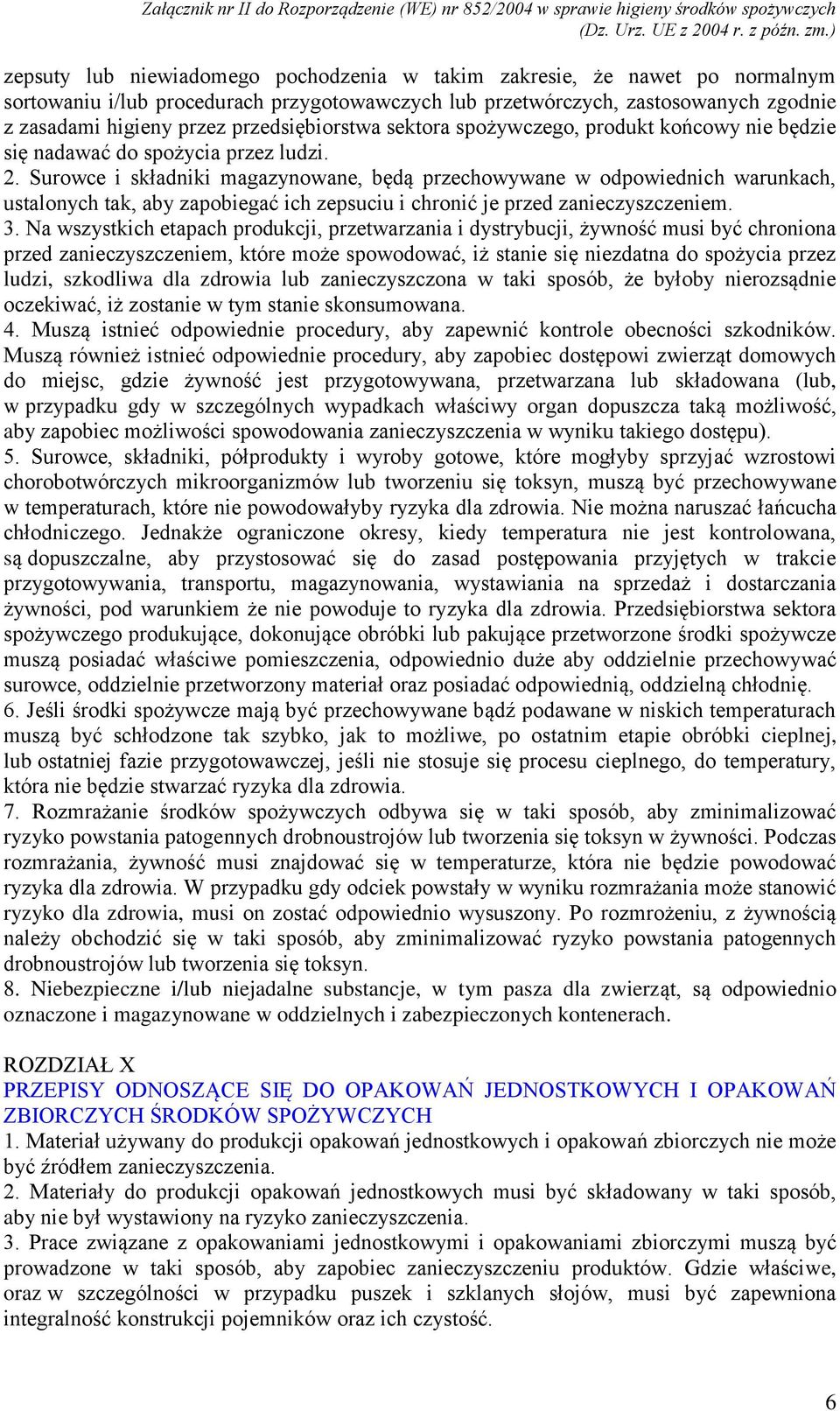 Surowce i składniki magazynowane, będą przechowywane w odpowiednich warunkach, ustalonych tak, aby zapobiegać ich zepsuciu i chronić je przed zanieczyszczeniem. 3.