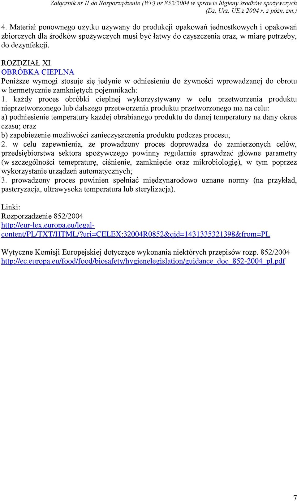 każdy proces obróbki cieplnej wykorzystywany w celu przetworzenia produktu nieprzetworzonego lub dalszego przetworzenia produktu przetworzonego ma na celu: a) podniesienie temperatury każdej