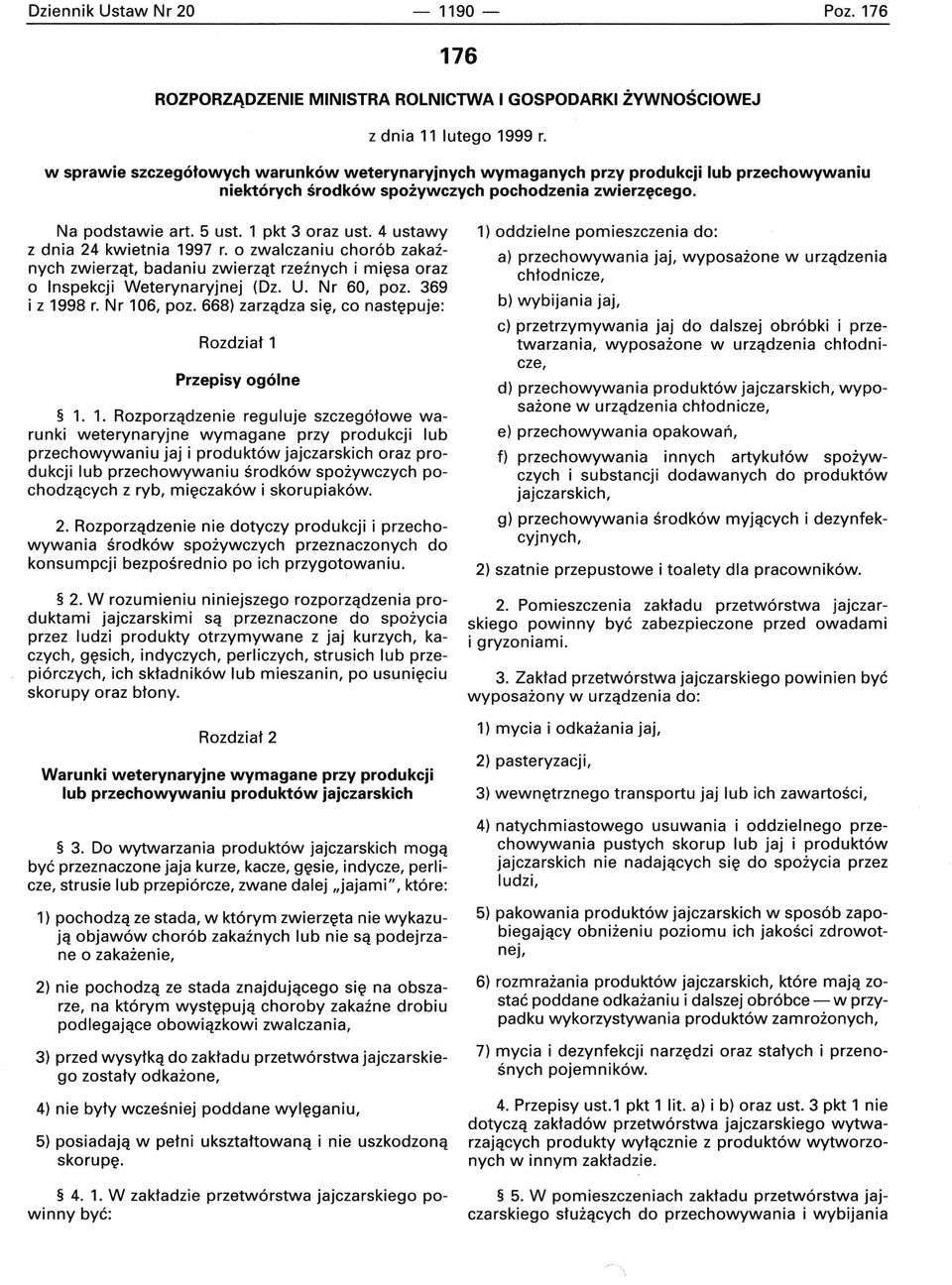 4 ustawy z dnia 24 kwietnia 1997 r. o zwalczaniu chorób zakaźnych zwierząt, badaniu zwierząt rzeźnych i mięsa oraz o Inspekcji Weterynaryjnej (Dz. U. Nr 60, poz. 369 i z 1998 r. Nr 106, poz.