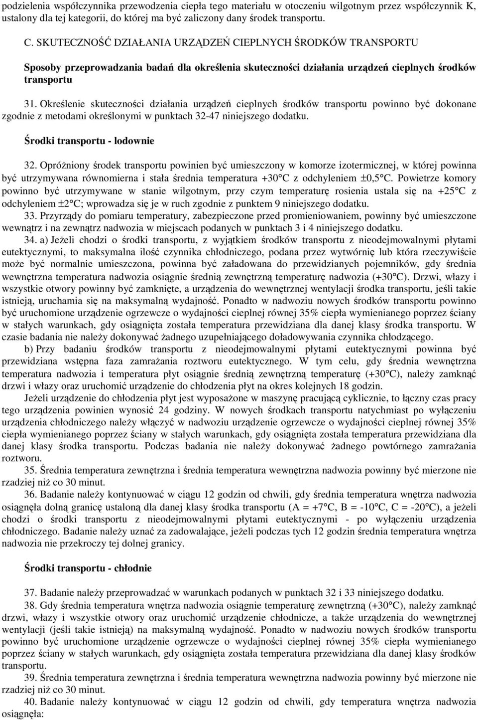 Okrelenie skutecznoci działania urzdze cieplnych rodków transportu powinno by dokonane zgodnie z metodami okrelonymi w punktach 32-47 niniejszego dodatku. rodki transportu - lodownie 32.