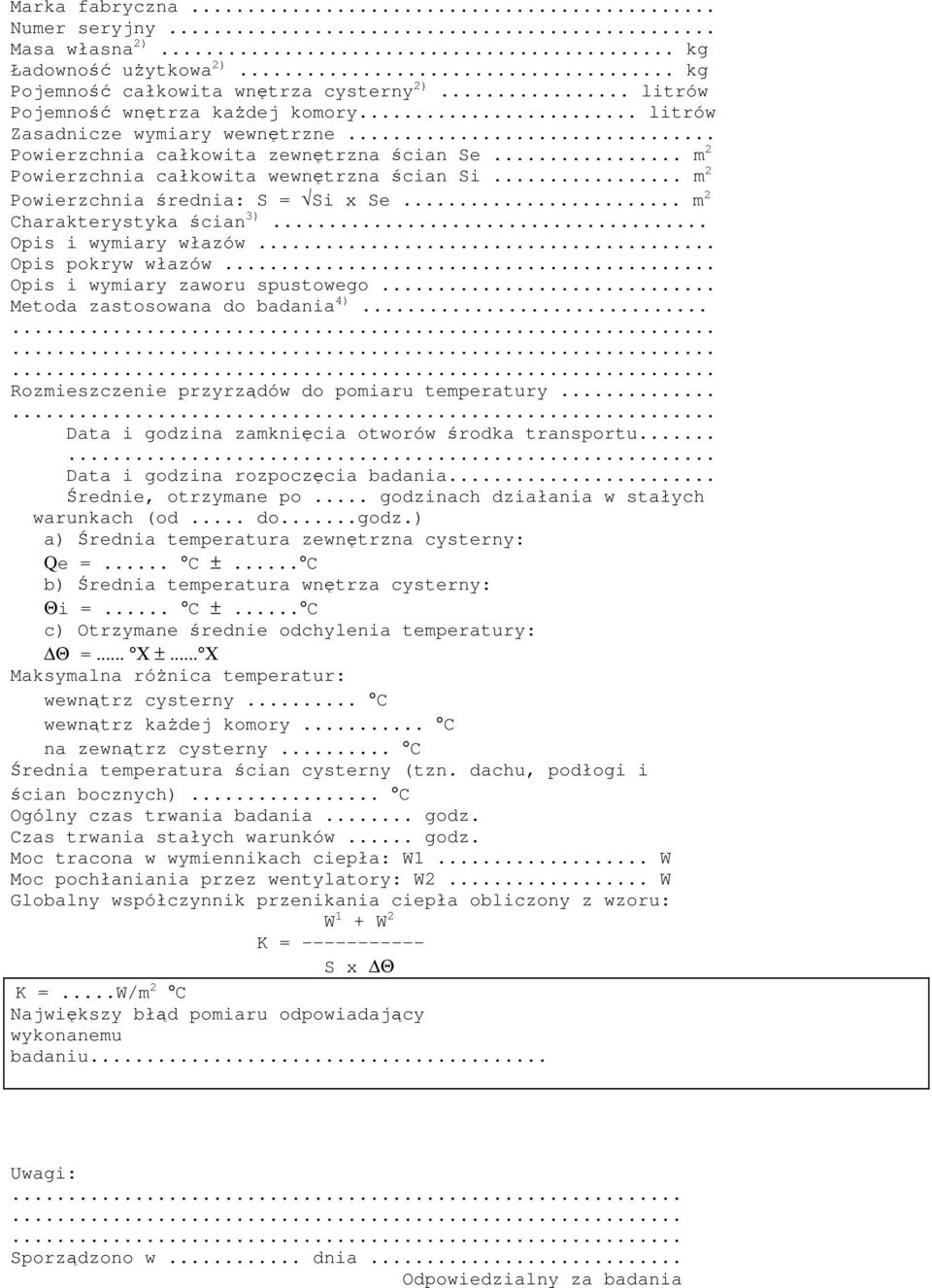 .. Opis pokryw włazów... Opis i wymiary zaworu spustowego... Metoda zastosowana do badania 4)............ Rozmieszczenie przyrzdów do pomiaru temperatury.