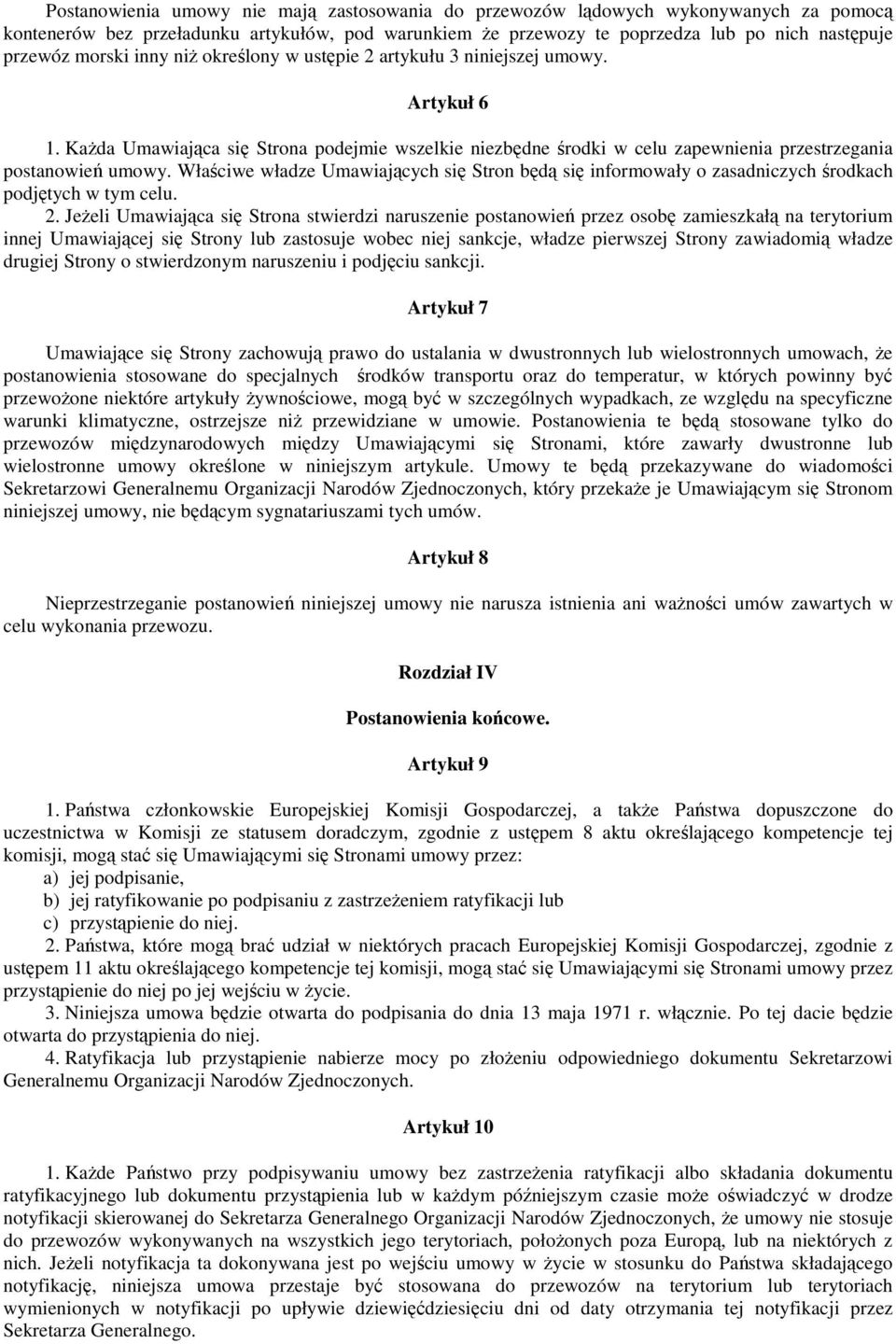 Właciwe władze Umawiajcych si Stron bd si informowały o zasadniczych rodkach podjtych w tym celu. 2.