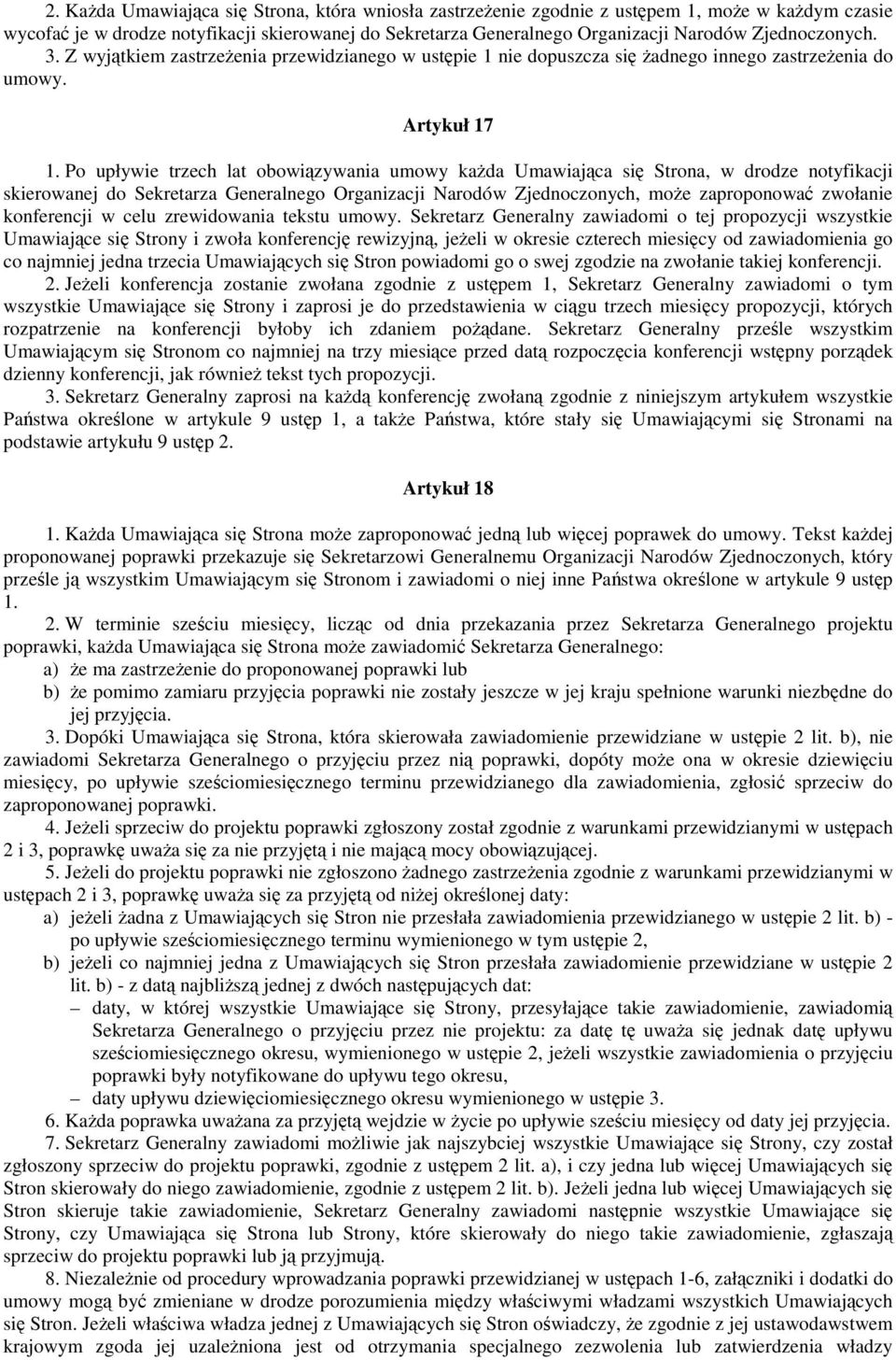 Po upływie trzech lat obowizywania umowy kada Umawiajca si Strona, w drodze notyfikacji skierowanej do Sekretarza Generalnego Organizacji Narodów Zjednoczonych, moe zaproponowa zwołanie konferencji w