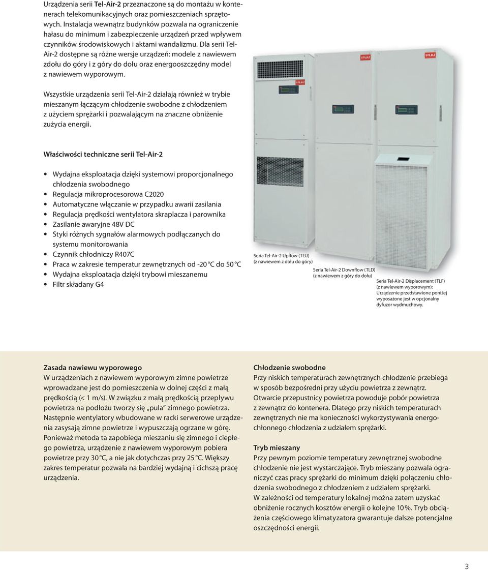 Dla serii Tel- Air-2 dostępne są różne wersje urządzeń: modele z nawiewem zdołu do góry i z góry do dołu oraz energooszczędny model z nawiewem wyporowym.