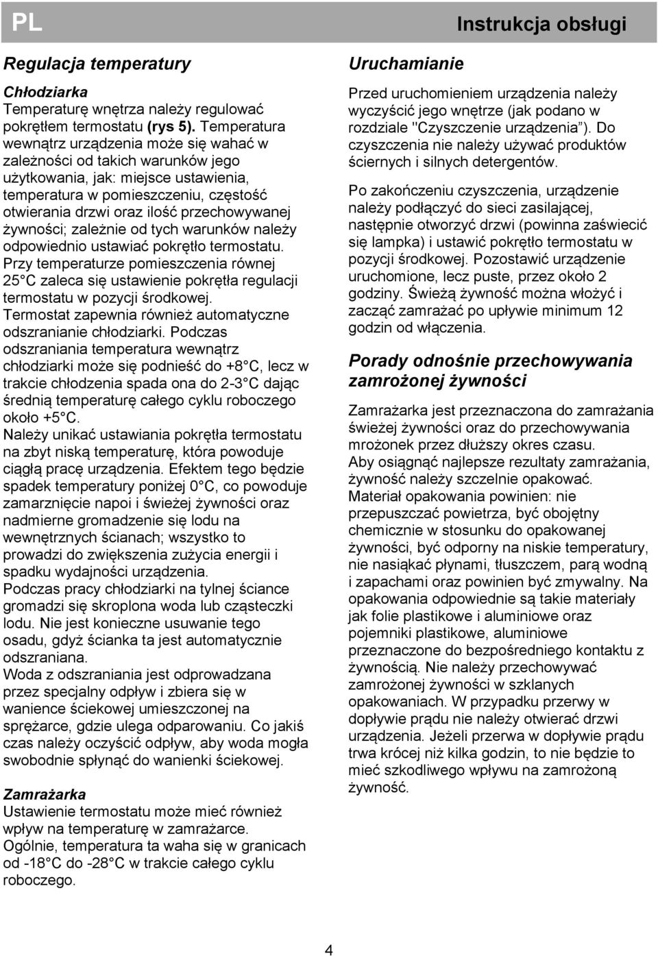 przechowywanej żywności; zależnie od tych warunków należy odpowiednio ustawiać pokrętło termostatu.