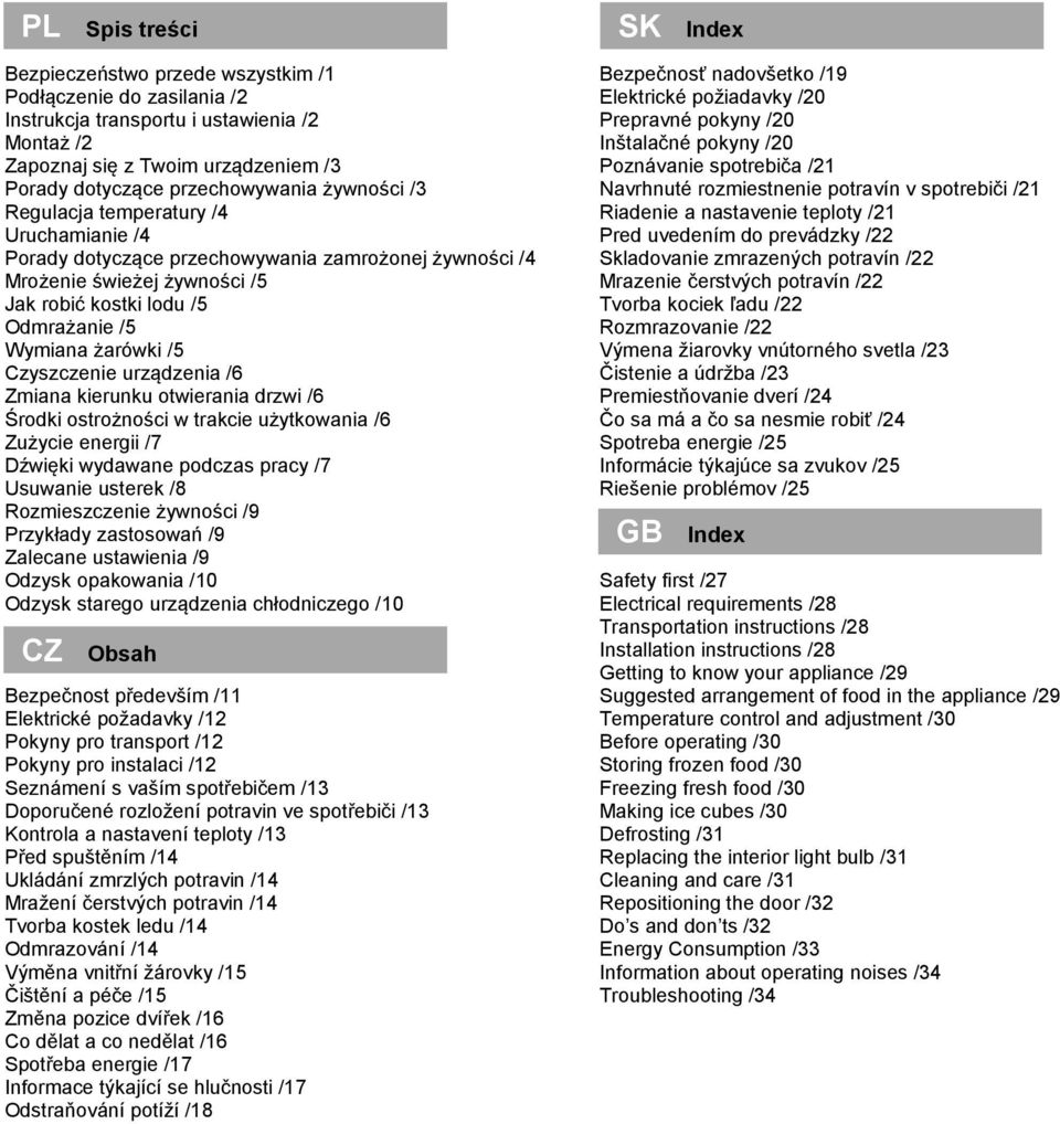Czyszczenie urządzenia /6 Zmiana kierunku otwierania drzwi /6 Środki ostrożności w trakcie użytkowania /6 Zużycie energii /7 Dźwięki wydawane podczas pracy /7 Usuwanie usterek /8 Rozmieszczenie