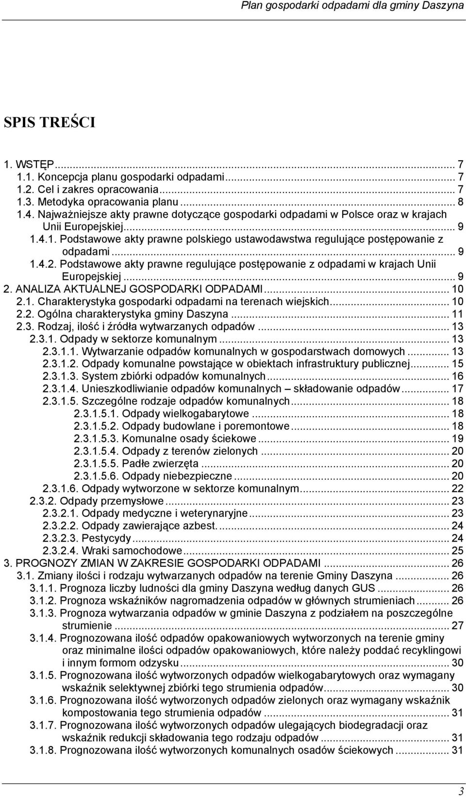 Podstawowe akty prawne regulujące postępowanie z odpadami w krajach Unii Europejskiej... 9 2. ANALIZA AKTUALNEJ GOSPODARKI ODPADAMI... 10 2.1. Charakterystyka gospodarki odpadami na terenach wiejskich.