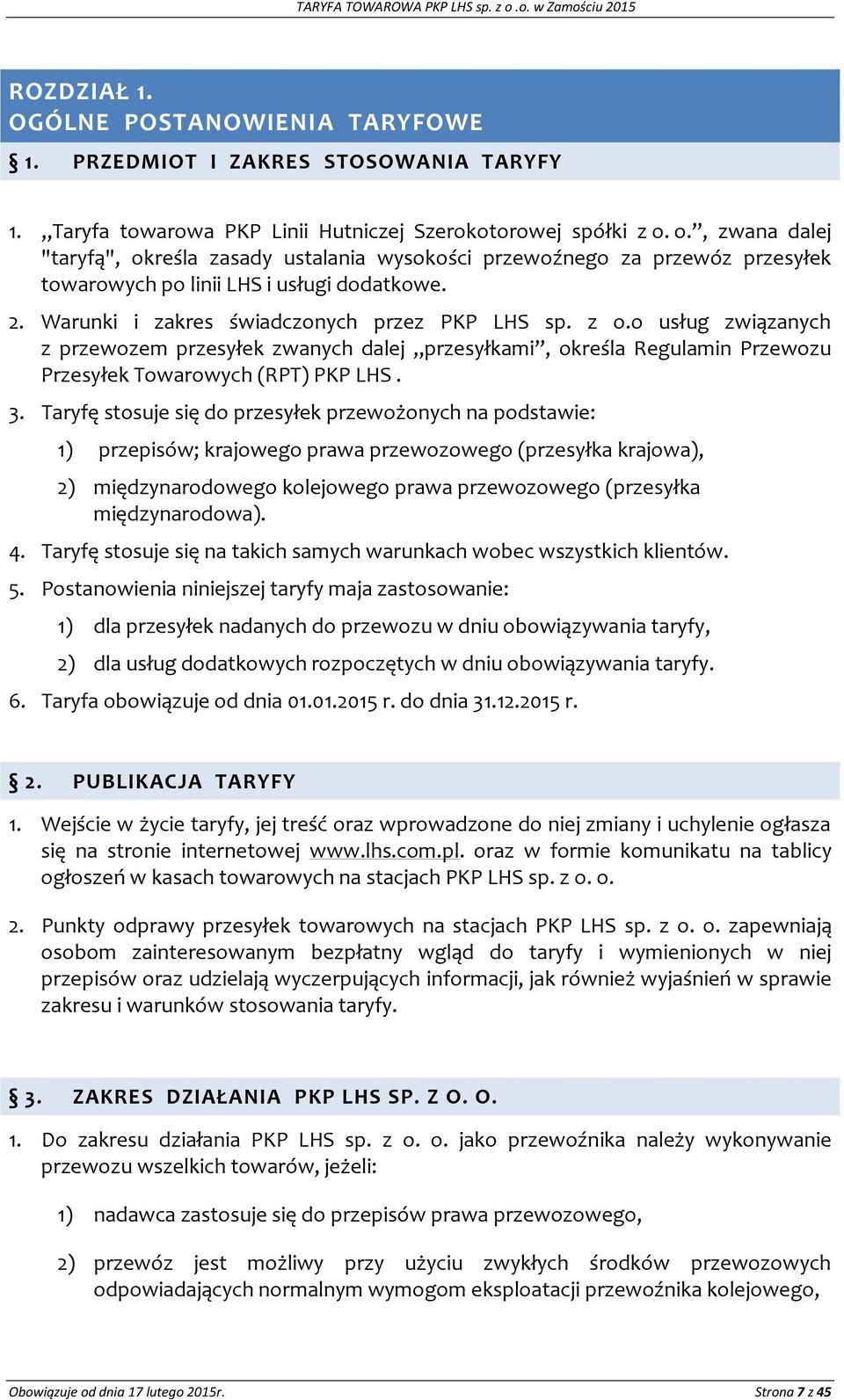 o usług związanych z przewozem przesyłek zwanych dalej przesyłkami, określa Regulamin Przewozu Przesyłek Towarowych (RPT) PKP LHS. 3.