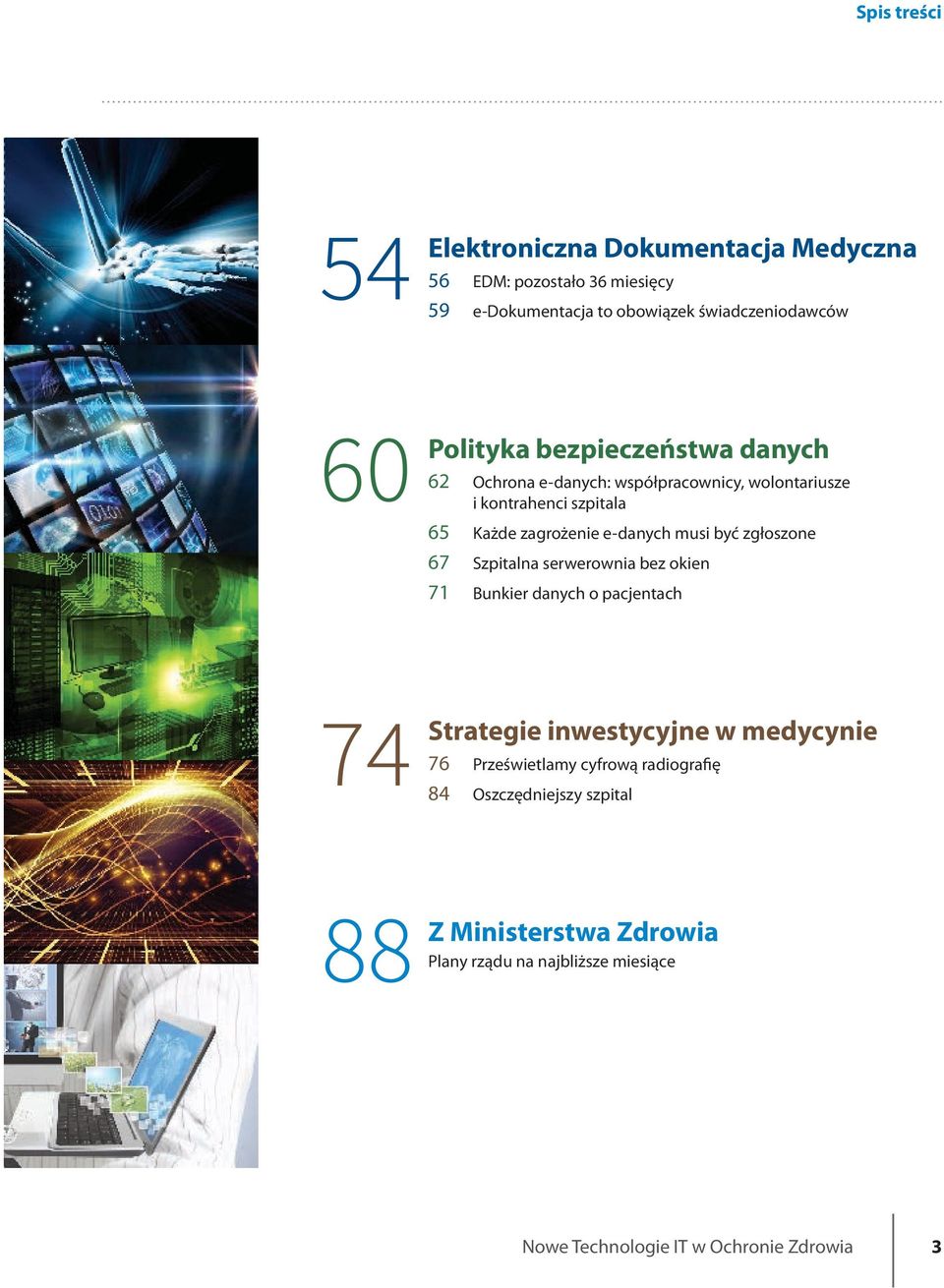 musi być zgłoszone 67 Szpitalna serwerownia bez okien 71 Bunkier danych o pacjentach 74 Strategie inwestycyjne w medycynie 76