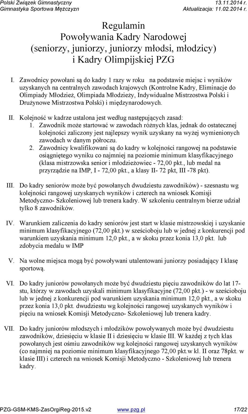 Indywidualne Mistrzostwa Polski i Drużynowe Mistrzostwa Polski) i międzynarodowych. II. Kolejność w kadrze ustalona jest według następujących zasad: 1.