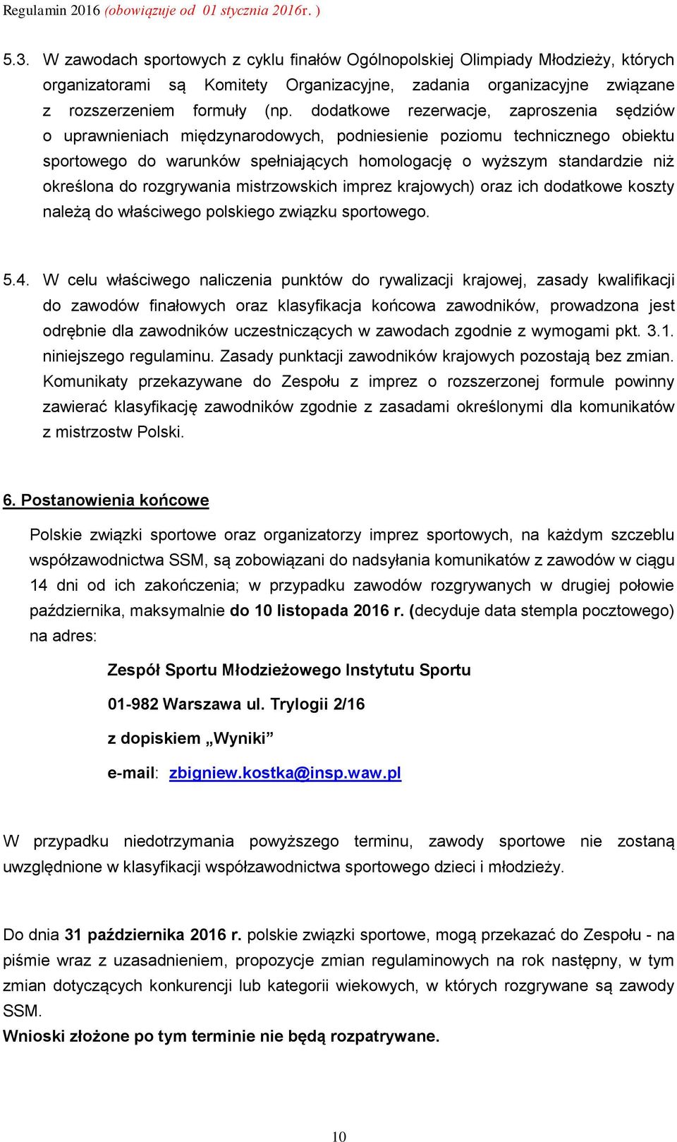 określona do rozgrywania mistrzowskich imprez krajowych) oraz ich dodatkowe koszty należą do właściwego polskiego związku sportowego. 5.4.