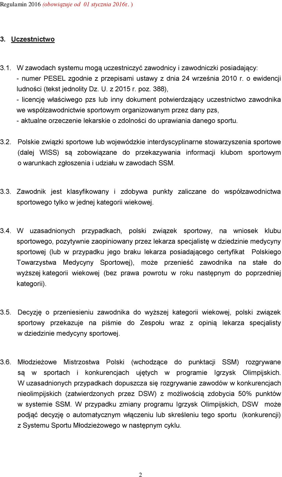 388), - licencję właściwego pzs lub inny dokument potwierdzający uczestnictwo zawodnika we współzawodnictwie sportowym organizowanym przez dany pzs, - aktualne orzeczenie lekarskie o zdolności do