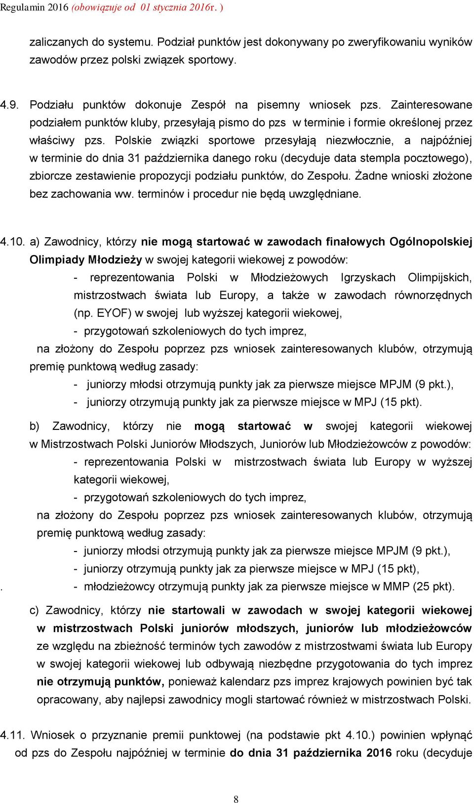 Polskie związki sportowe przesyłają niezwłocznie, a najpóźniej w terminie do dnia 31 października danego roku (decyduje data stempla pocztowego), zbiorcze zestawienie propozycji podziału punktów, do