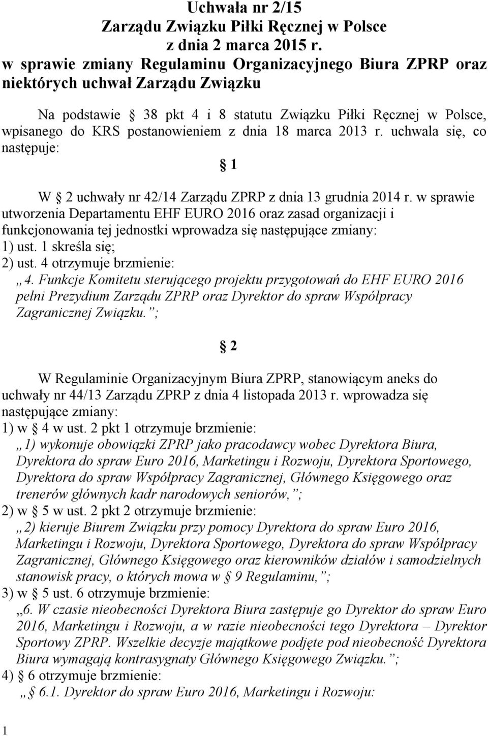 18 marca 2013 r. uchwala się, co następuje: 1 W 2 uchwały nr 42/14 Zarządu ZPRP z dnia 13 grudnia 2014 r.